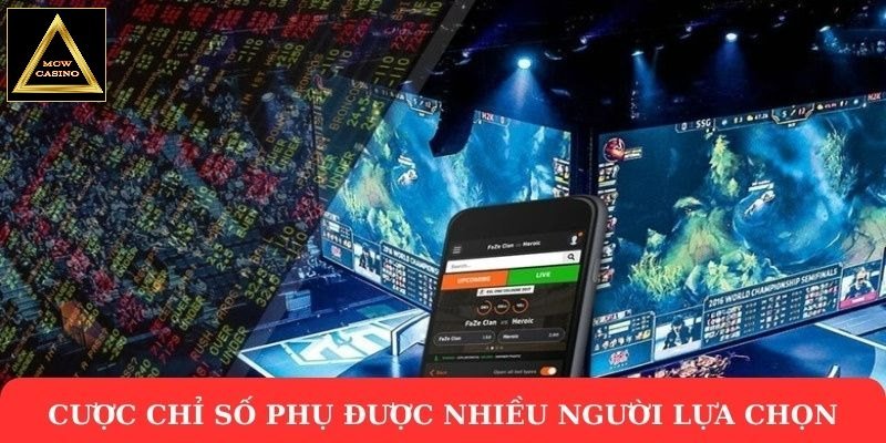 Cược chỉ số phụ được nhiều người lựa chọn