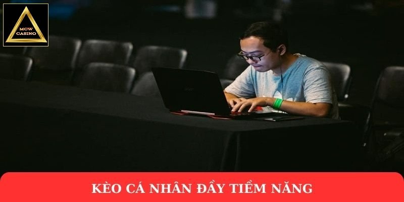 Kèo cá nhân đầy tiềm năng