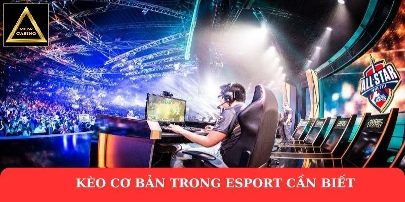 Kèo cơ bản trong esport cần biết