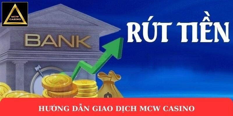 Hướng dẫn giao dịch Mcw Casino