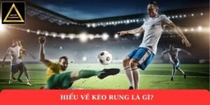 Hiểu về kèo rung là gì?